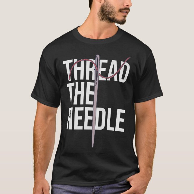 Needle Threading - Thread The Needle - Sew Tool T-Shirt (Front)
