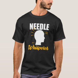 Needle Whisperer Acupuncturist Acupuncture Expert T-Shirt
