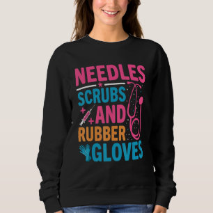 Needles Scrubs Rubber Gloves Phlebotomist Nurse Ph Sweatshirt