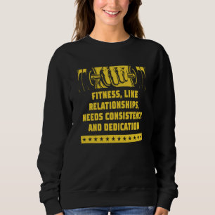 Needs Consistency and Dedication Workout Motivatio Sweatshirt