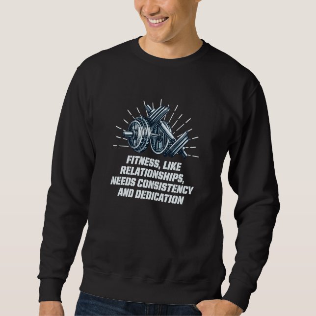 Needs Consistency and Dedication Workout Motivatio Sweatshirt (Front)