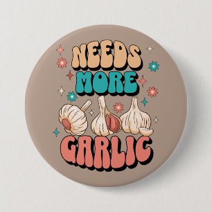 Needs More Garlic 7.5 Cm Round Badge