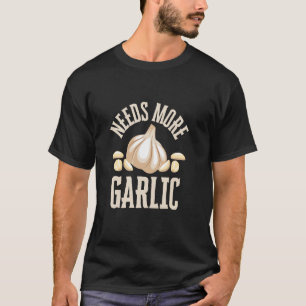 Needs More Garlic Funny Cooking T-Shirt