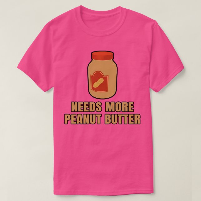 Needs more peanut butter T-Shirt (Design Front)