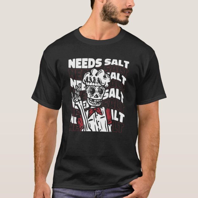Needs Salt Chef De Cuisine Chef Chef T-Shirt (Front)