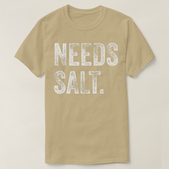 Needs Salt Funny Cooking Baking Chef Assistant Bak T-Shirt (Design Front)