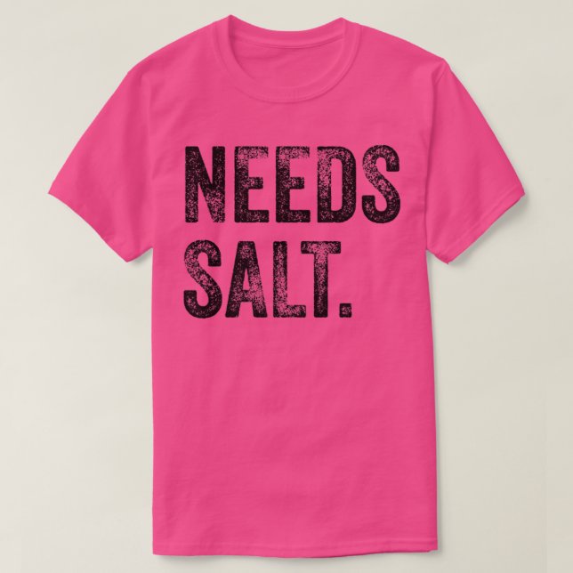 needs salt funny cooking baking chef assistant bak T-Shirt (Design Front)