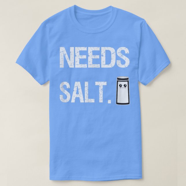 Needs Salt Funny Cooking Chef Gift Salt Shaker Sal T-Shirt (Design Front)