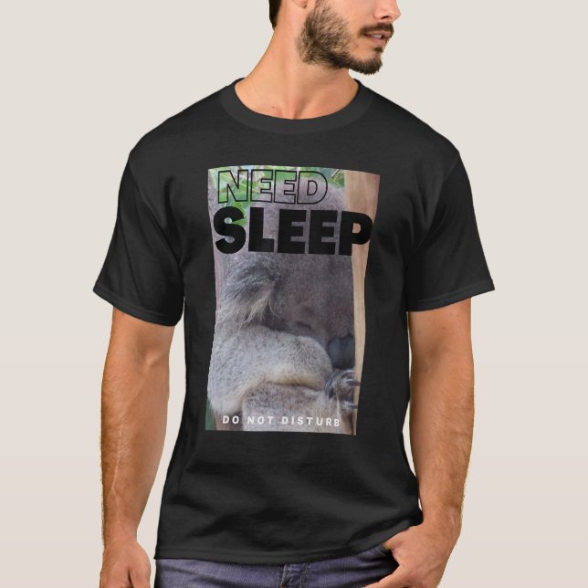 Needs Sleeps Do Not Disturbs Koalaf For Sleeping G T-Shirt (Front)