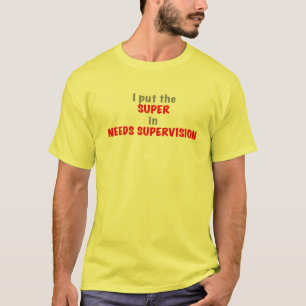 Needs Supervision T-Shirt