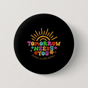 Needs You Mental Health Problems Awareness  6 Cm Round Badge