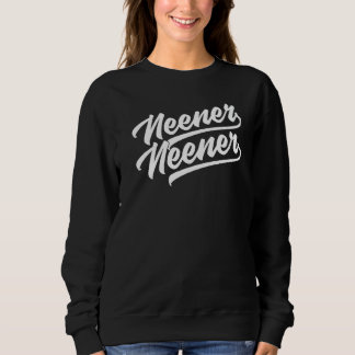 Neener Neener Sweatshirt