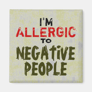 NEGATIVE PEOPLE ~ Magnet Truism