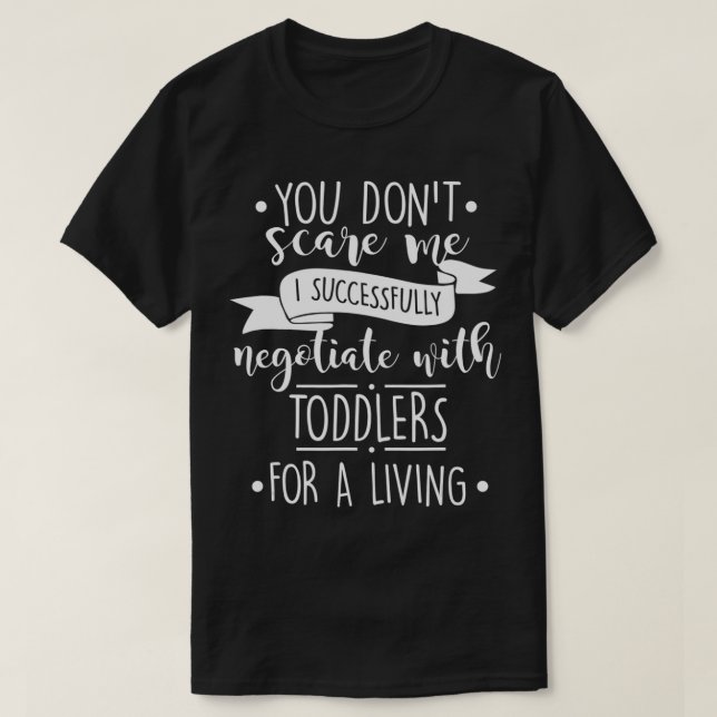 Negotiate With Toddlers For A Living Babysitter To T-Shirt (Design Front)