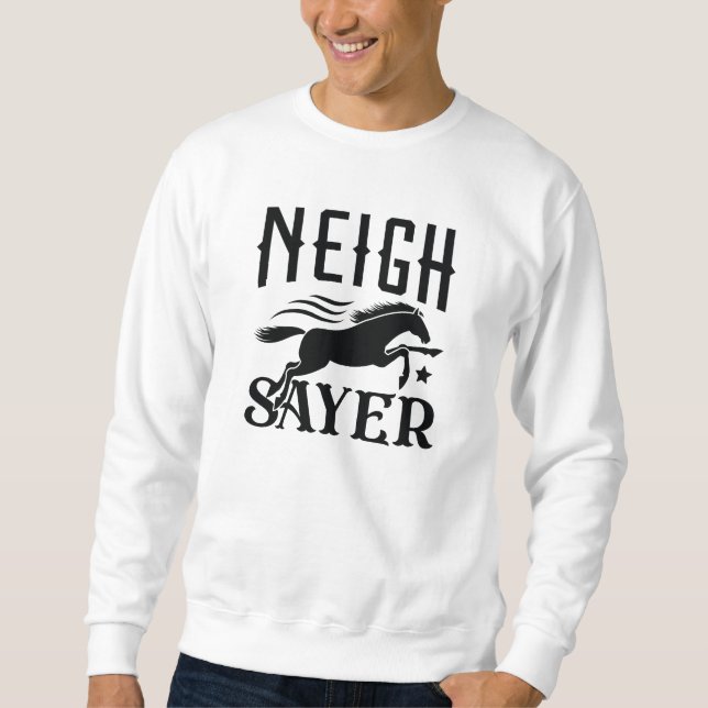 Neigh Sayer Sweatshirt (Front)