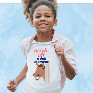 Neigh-ver a Dull Moment