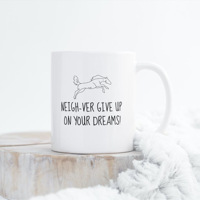 Neigh-ver give up on your Dreams! Mug (Neigh-ver give up on your dreams! Minimalist horse jumping)