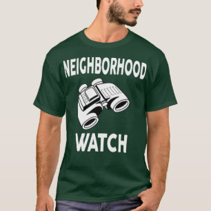 Neighborhood Watch Popular Quote T-Shirt