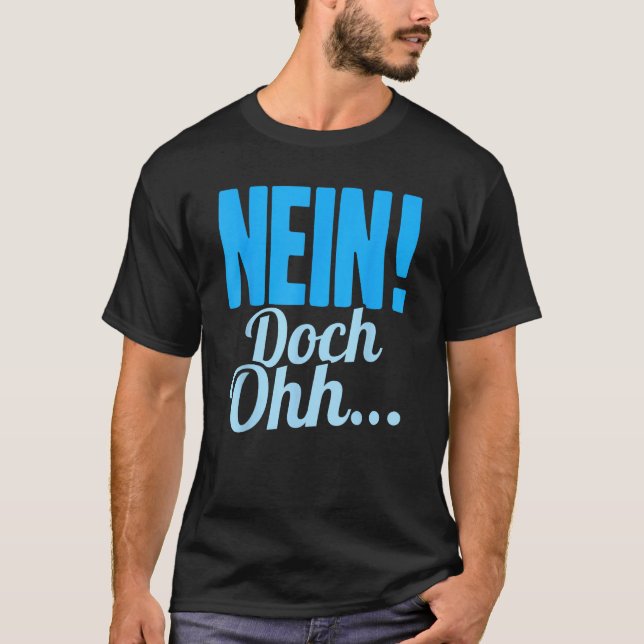Nein Doch Ohhh  Sarcasm  Humorous Saying T-Shirt (Front)