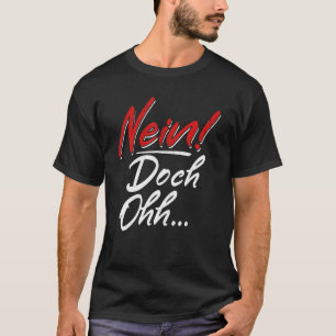 Nein Doch Ohhh Sarcasm Humourous Saying T-Shirt