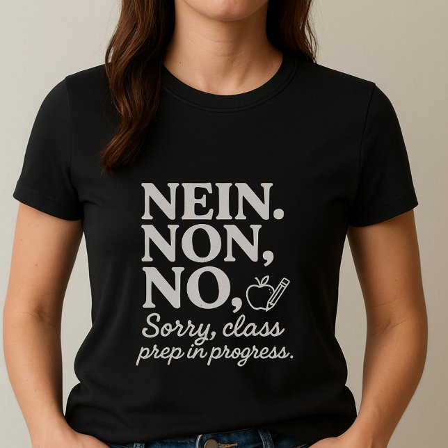 NEIN. NON. NO. Tee; Funny Class Prep Teacher T-Shirt (Creator Uploaded)