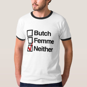 Neither butch nor femme T-Shirt