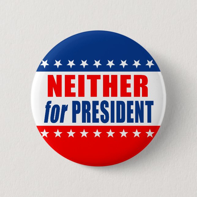 "NEITHER for PRESIDENT" 6 Cm Round Badge (Front)
