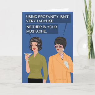 Neither is your mustache... card