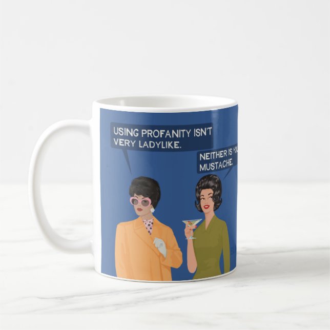Neither is your mustache... coffee mug (Left)