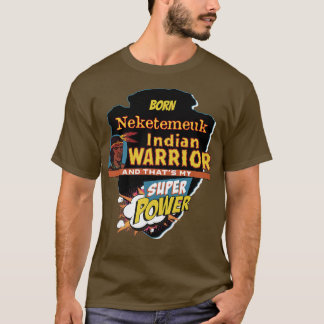 Neketemeuk Native American Indian Born With Super  T-Shirt