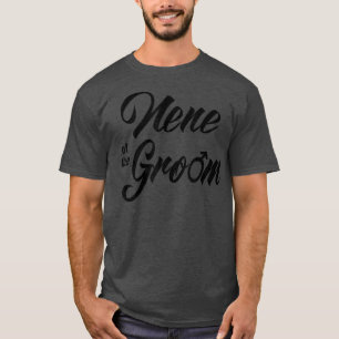 Nene Of Groom Wedding Party Matching Bridal Party T-Shirt