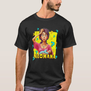 Neomama A New First-Time Mum Uninformed No Materna T-Shirt
