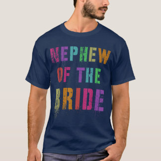 NEPHEW OF THE BRIDE Bridal Party Relative Family T T-Shirt