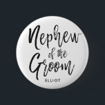Nephew of the Groom | Script Wedding Button<br><div class="desc">Make the Nephew of the Groom feel extra appreciated with this special custom name personalised buttons.

It features the words "Nephew of the Groom" in an elegant script-style text over a white backdrop.</div>