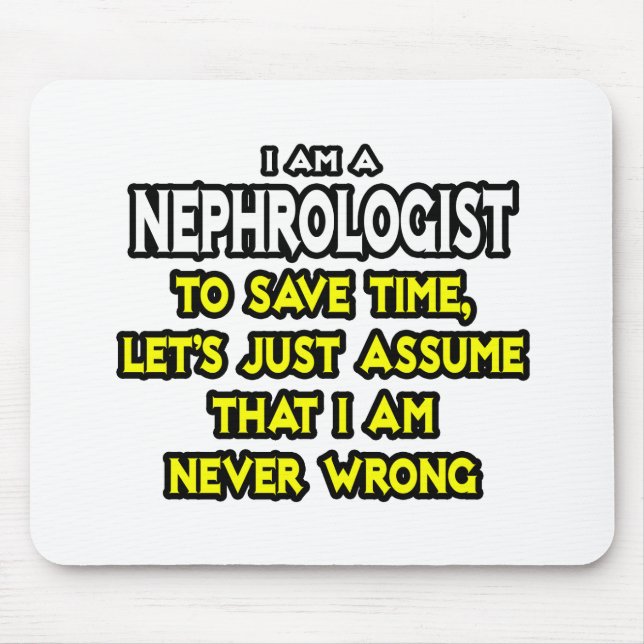 Nephrologist...Assume I Am Never Wrong Mouse Pad (Front)