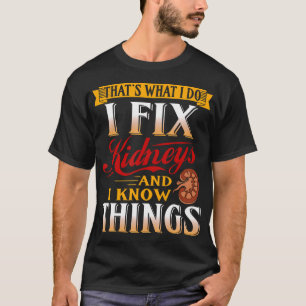 Nephrologist Gifts I Fix Kidneys Funny Urologist D T-Shirt