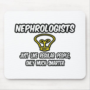 Nephrologists...Regular People, Only Smarter Mouse Pad