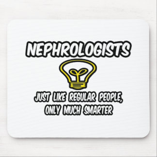 Nephrologists...Regular People, Only Smarter Mouse Pad
