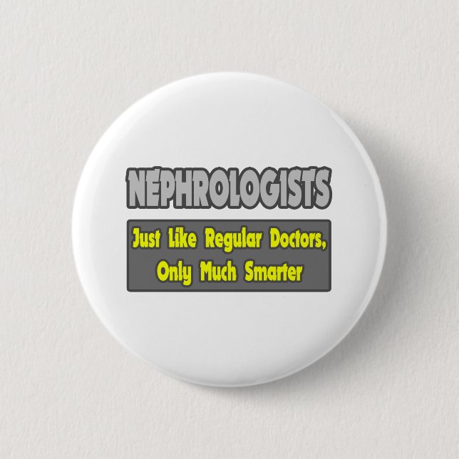 Nephrologists...Smarter 6 Cm Round Badge (Front)