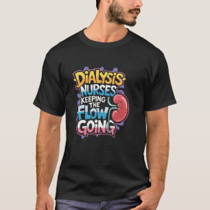 Nephrology Dialysis Nurse Design for Kidney Dialys T-Shirt