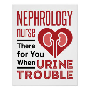 Nephrology Nurse There For You When Urine Trouble Poster
