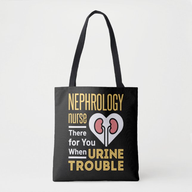 Nephrology Nurse There For You When Urine Trouble Tote Bag (Front)