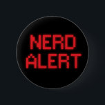 Nerd Alert 6 Cm Round Badge<br><div class="desc">Nerd Alert.  It is a nerd alert button.  Let it be known,  nerd pride.</div>