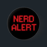 Nerd Alert 6 Cm Round Badge<br><div class="desc">Nerd Alert.  It is a nerd alert button.  Let it be known,  nerd pride.</div>