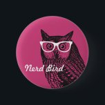 Nerd Bird Vintage Graphic Owl Button<br><div class="desc">This quirky design features a vintage owl graphic rocking a pair of pink nerd glasses. An offbeat and trendy design.</div>