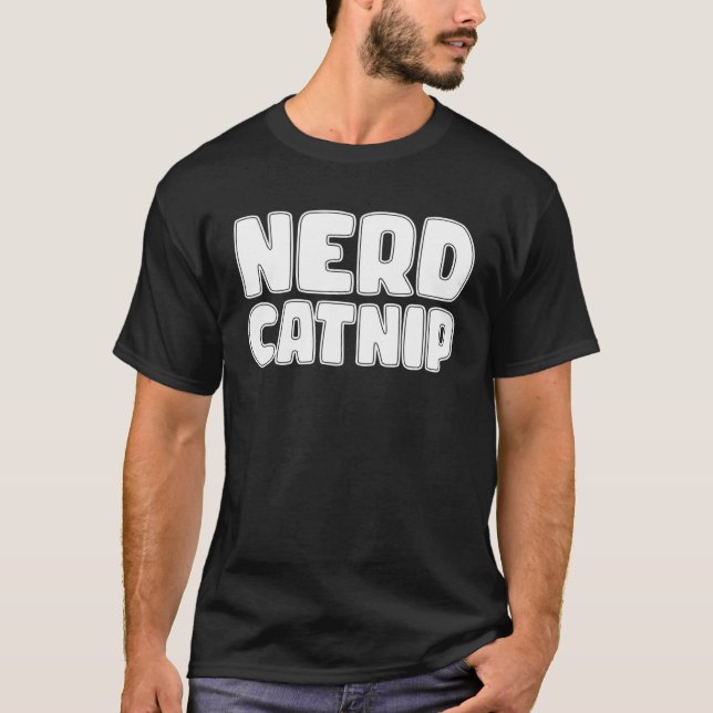 Nerd Catnip  Nerd  Nerdy Catnip Made Me Do It T-Shirt (Front)