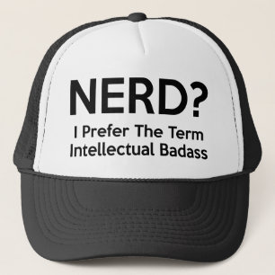 Nerd? I prefer the term Intellectual Badass. Coffe Trucker Hat