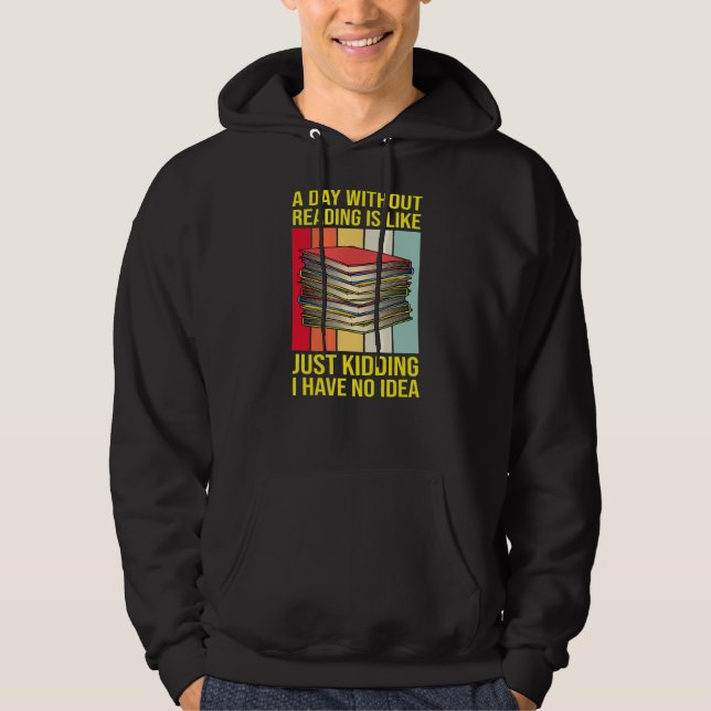 Nerd Librarian A Day Without Reading Funny Book  R Hoodie (Front)