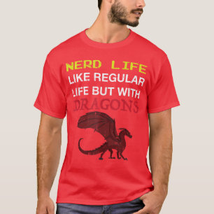 Nerd Life Dragon Gaming Geek Medieval Fun Funny Ga T-Shirt