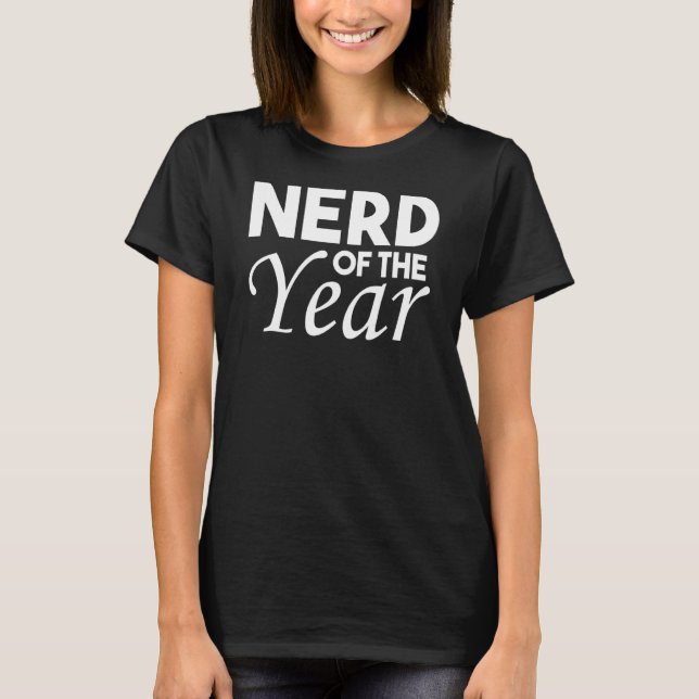 Nerd Of The Year  Geek Humour 1 T-Shirt (Front)